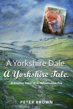 A Yorkshire Dale. A Yorkshire Tale: A Country Story of an Adventurous Fox