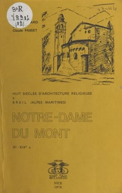 Notre-Dame-du-Mont (XIe-XIXe siècle) - Huit siècles d'architecture religieuse à Breil (Alpes-Maritimes)