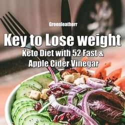Key to Lose weight: Keto Diet with 52 Fast &amp; Apple Cider Vinegar