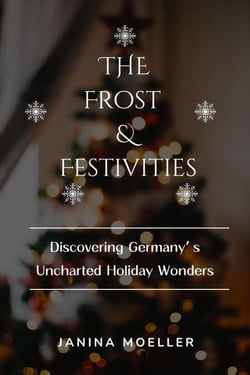 The Frost &amp; Festivities: Discovering Germany’s Uncharted Holiday Wonders