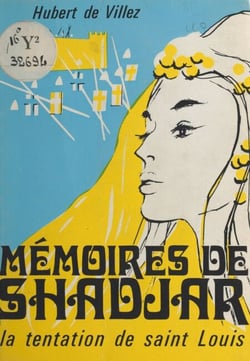 Mémoires de Shadjar - Les amours secrètes d'une reine d'Egypte. La tentation de saint Louis