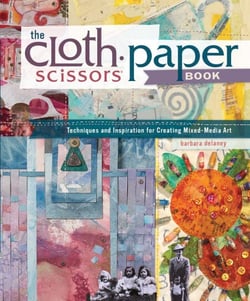 The Cloth Paper Scissors Book - Techniques and Inspiration for Creating Mixed-Media Art