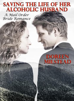 Saving The Life Of Her Alcoholic Husband:  A Mail Order Bride Romance