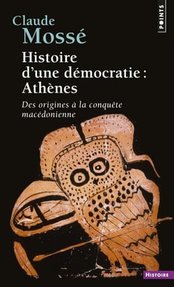 Histoire d'une démocratie : Athènes - Des origines à la conquête macédonienne