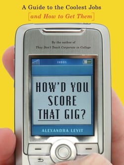 How'd You Score That Gig? - A Guide to the Coolest Jobs-and How to Get Them