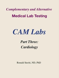 Complementary and Alternative Medical Lab Testing Part 3: Cardiology - Complementary and Alternative Medical Lab Testing, #3
