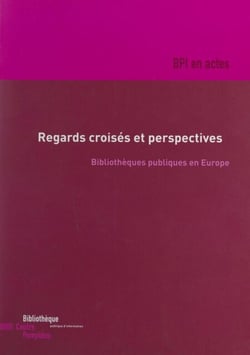 Regards croisés et perspectives : bibliothèques publiques en Europe - Actes du Colloque des 5 et 6 novembre 1998