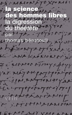 La science des hommes libres - La digression du Théétète de Platon