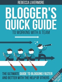 Blogger's Quick Guide to Working with a Team: The Ultimate Guide to Blogging Faster and Better with the Help of Others - Bloggers Quick Guides, #2
