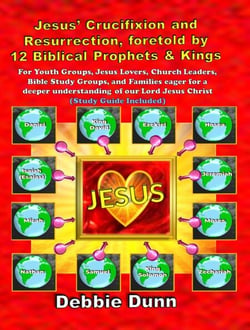 Jesus’ Crucifixion and Resurrection, foretold by 12 Biblical Prophets &amp; Kings (Study Guide included) - Bible Books for His Glory, #1
