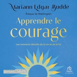 Apprendre le courage: Les moments décisifs de la vie et de la foi