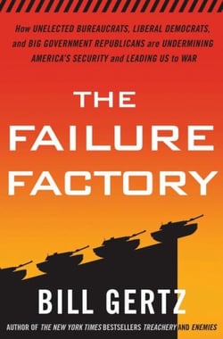 The Failure Factory - How Unelected Bureaucrats, Liberal Democrats, and Big Government Republicans AreUndermining America's Security and Leading Us to War