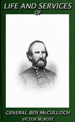 Life And Services Of General Ben McCulloch - Texas Ranger Tales, #3