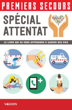 Premiers secours - Spécial attentat - Le livre qui va vous apprendre à sauver des vies