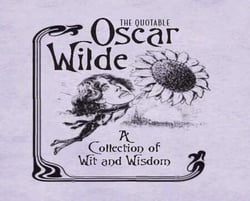 The Quotable Oscar Wilde - A Collection of Wit and Wisdom