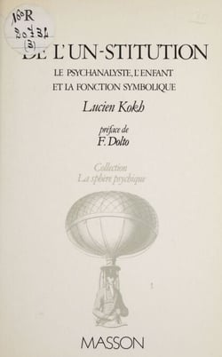 De l'un-stitution - Le Psychanalyste, l'enfant et la fonction symbolique