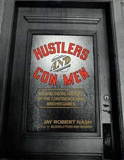 Hustlers and Con Men - An Anecdotal History of the Confidence Man and His Games