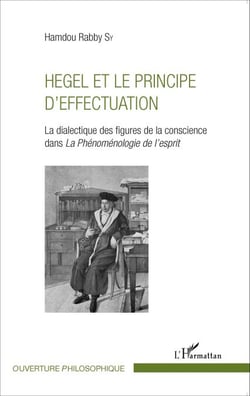 Hegel et le principe d'effectuation - La dialectique des figures de la conscience dans la Phénoménologie de l'esprit