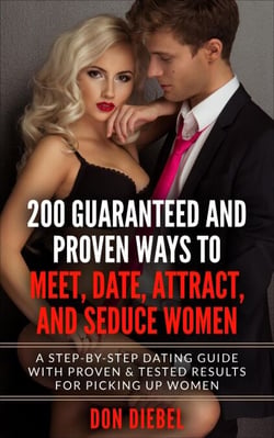 200 Guaranteed and Proven Ways to Meet, Date, Attract, and Seduce Women: A Step-by-Step Dating Guide with Proven and Tested Results for Picking Up Women