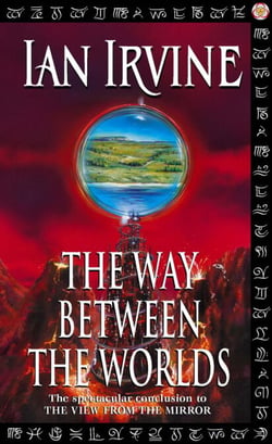 The Way Between The Worlds - The View From The Mirror, Volume Four (A Three Worlds Novel)