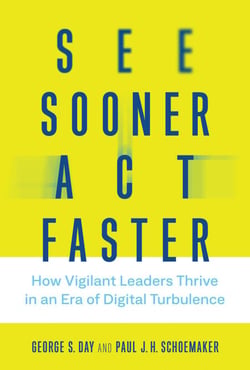 See Sooner, Act Faster - How Vigilant Leaders Thrive in an Era of Digital Turbulence