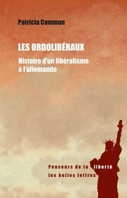Les Ordolibéraux - Histoire d'un libéralisme à l'allemande