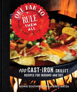 One Pan to Rule Them All - 100 Cast-Iron Skillet Recipes for Indoors and Out