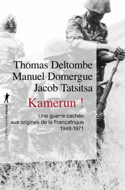 Kamerun ! - Une guerre cachée aux origines de la Françafrique, 1948-1971