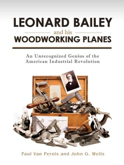 Leonard Bailey and his Woodworking Planes - An Unrecognized Genius of the American Industrial Revolution