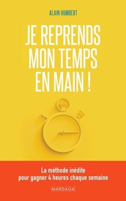 Je reprends mon temps en main ! - La méthode inédite pour gagner 4 heures chaque semaine