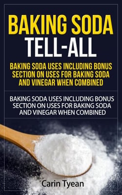 Baking Soda Tell-All: Baking Soda Uses including Bonus Section on Uses for Baking Soda and Vinegar When Combined. - Discover the many Benefits of Baking Soda! From Cleaning, to Odors, to Hygiene, Health and Beauty