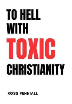 To Hell with Toxic Christianity