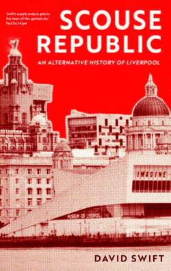 Scouse Republic - An Alternative History of Liverpool