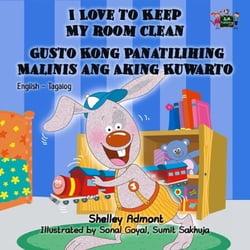 I Love to Keep My Room Clean Gusto Kong Panatilihing Malinis ang Aking Kuwarto - English Tagalog Bilingual Collection