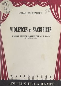 Violences et sacrifices - Drame antique oriental en 3 actes (2e siècle av. J.-C.)