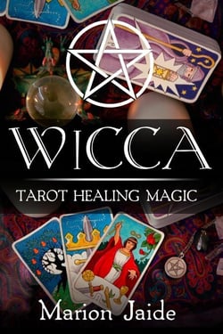 Wicca: Tarot Healing Magic - Wicca Healing Magic for Beginners, #4