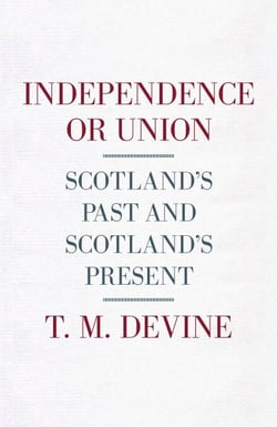 Independence or Union - Scotland's Past and Scotland's Present