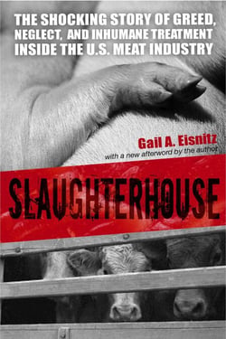 Slaughterhouse - The Shocking Story of Greed, Neglect, And Inhumane Treatment Inside the U.S. Meat Industry