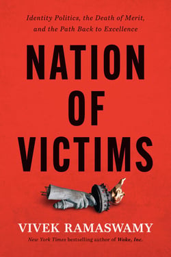Nation of Victims - Identity Politics, the Death of Merit, and the Path Back to Excellence