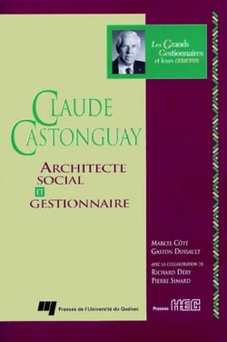 Claude Castonguay - Architecte social et gestionnaire