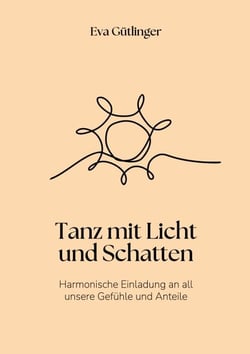 Tanz mit Licht und Schatten - Harmonische Einladung an alle unsere Gefühle und Anteile