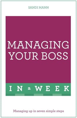 Managing Your Boss In A Week - Managing Up In Seven Simple Steps