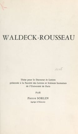 Waldeck-Rousseau - Thèse pour le Doctorat ès lettres présentée à la Faculté des lettres et sciences humaines de l'Université de Paris