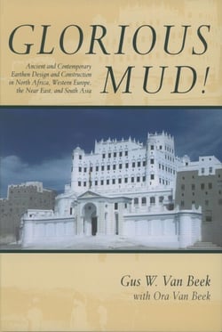 Glorious Mud! - Ancient and Contemporary Earthen Design and Construction in North Africa, Western Europe, the Near East, and Southwest Asia