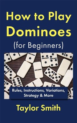How to Play Dominoes (for Beginners): Rules, Instructions, Variations, Strategy &amp; More