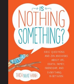 Is Nothing Something? - Kids' Questions and Zen Answers About Life, Death, Family, Friendship, and Everything in Between