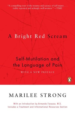 A Bright Red Scream - Self-Mutilation and the Language of Pain