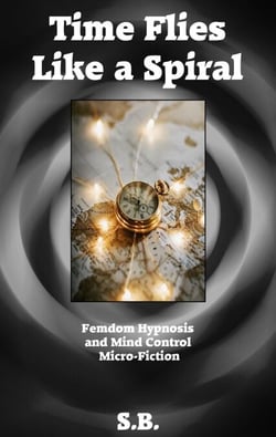 Time Flies Like a Spiral - Femdom Hypnosis and Mind Control Micro-Fiction, #5