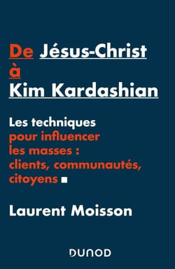 De Jésus-Christ à Kim Kardashian - Les techniques pour influencer clients, communautés et citoyens