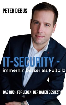 IT-Security - immerhin besser als Fußpilz - Das Buch für jeden, der Daten besitzt - Ein IT-Selbsthilfe-Guide